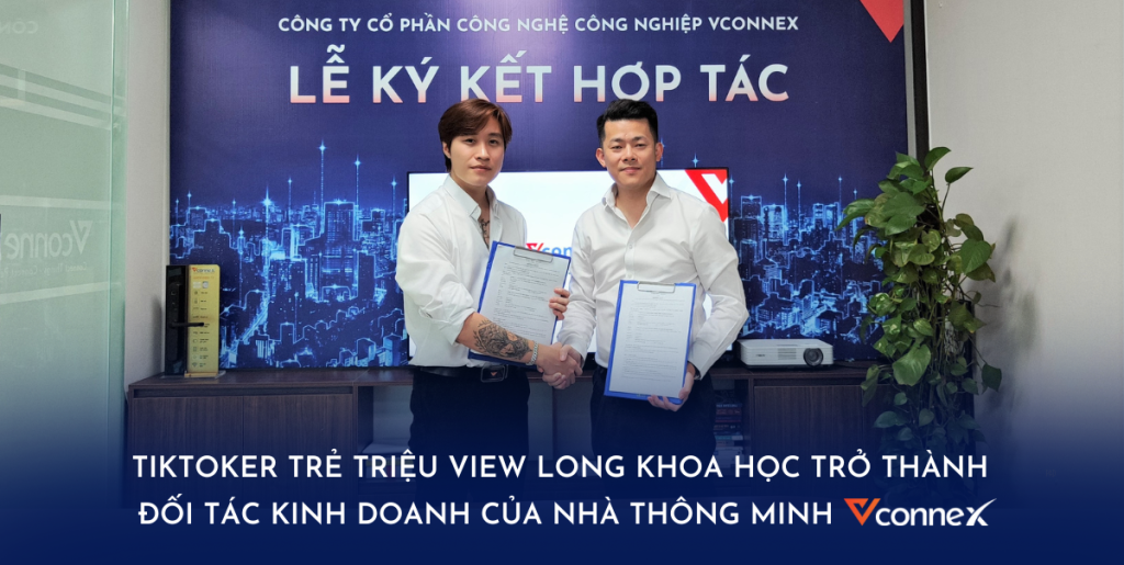 Tiktoker trẻ triệu view Long Khoa Học trở thành đối tác kinh doanh của Nhà thông minh Vconnex