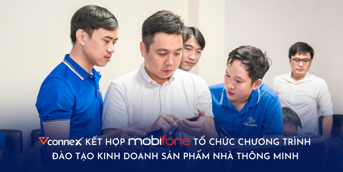 Vconnex kết hợp MobiFone tổ chức chương trình đào tạo kinh doanh sản phẩm Nhà thông minh