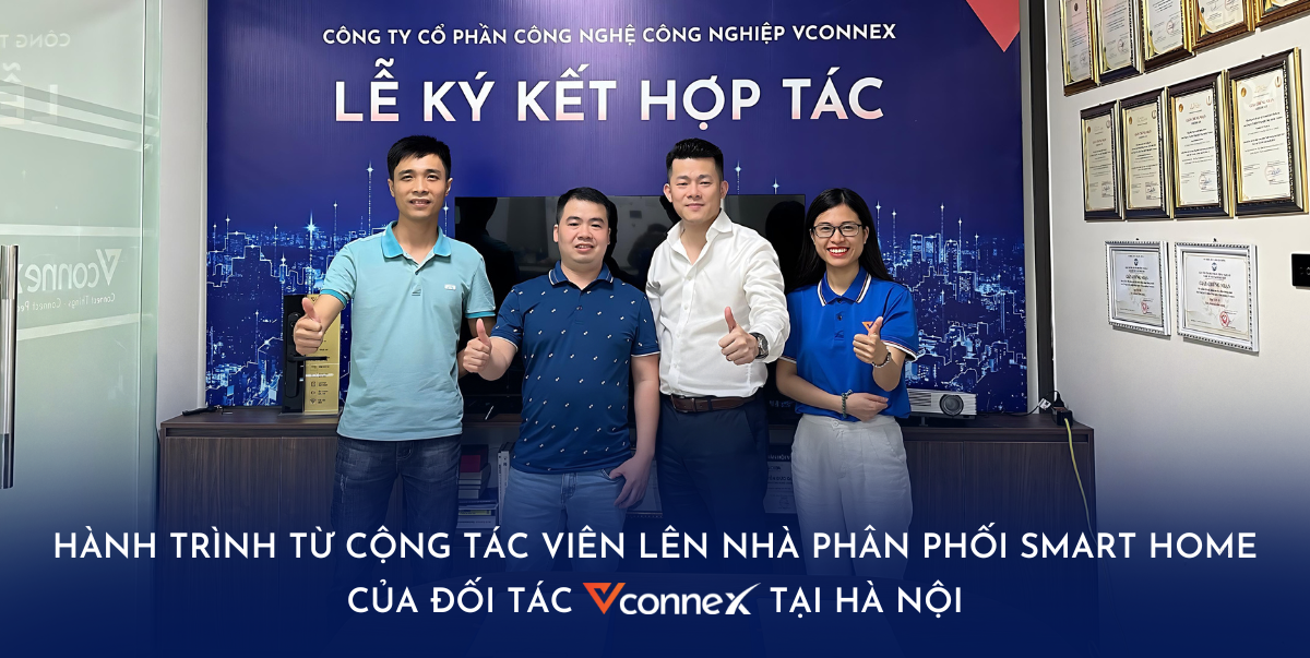 Hành trình từ Cộng tác viên lên Nhà phân phối Smart Home của đối tác Vconnex tại Hà Nội
