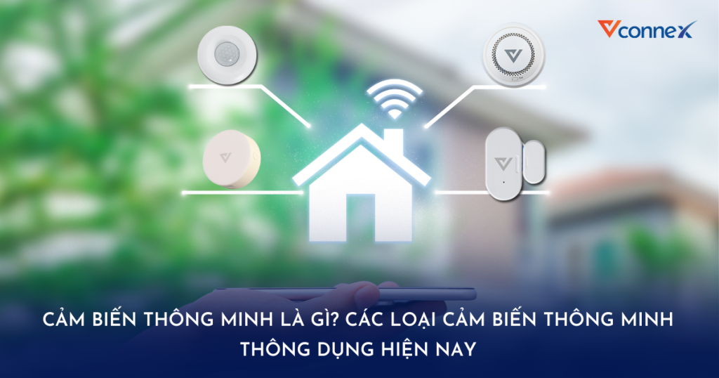 Cảm biến thông minh là gì? Các loại cảm biến thông minh thông dụng hiện nay