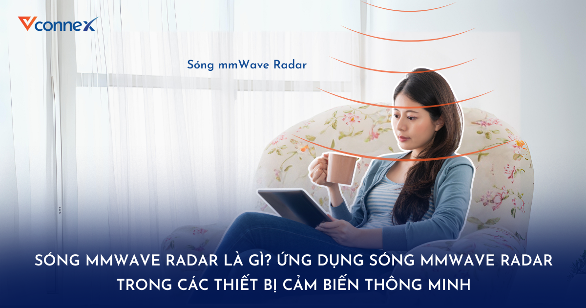 Sóng mmWave Radar là gì Ứng dụng sóng mmWave Radar trong các thiết bị cảm biến thông minh