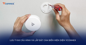 Lưu ý khi cấu hình và lắp đặt cảm biến hiện diện Vconnex