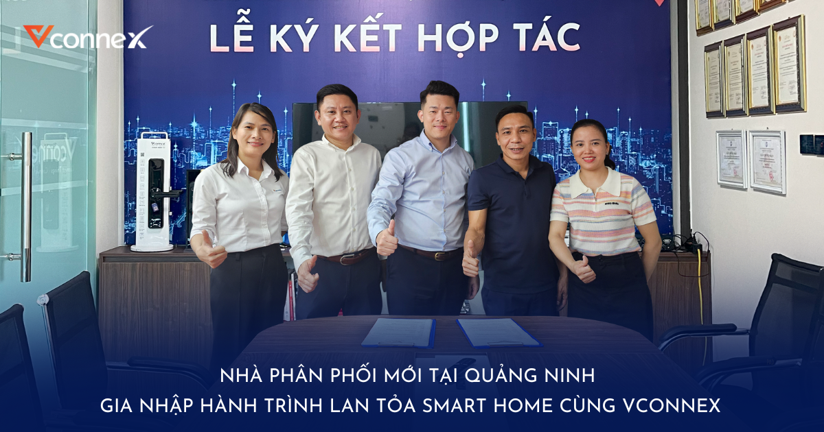 Nhà phân phối mới tại Quảng Ninh gia nhập hành trình lan tỏa Smart Home cùng Vconnex