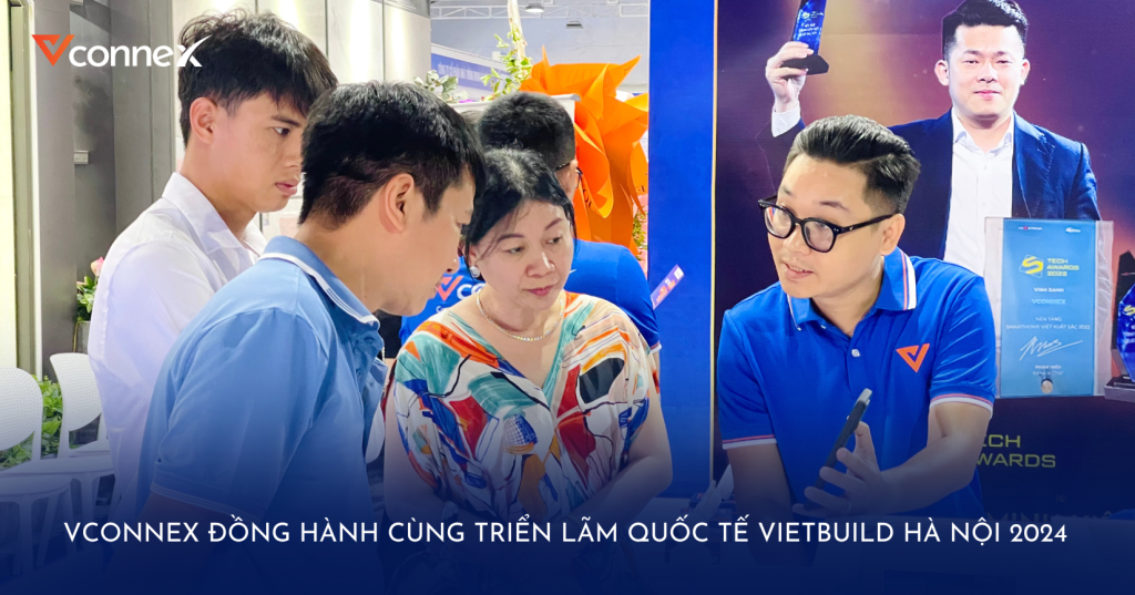 [RECAP] Vconnex đồng hành cùng Triển lãm quốc tế Vietbuild Hà Nội 2024