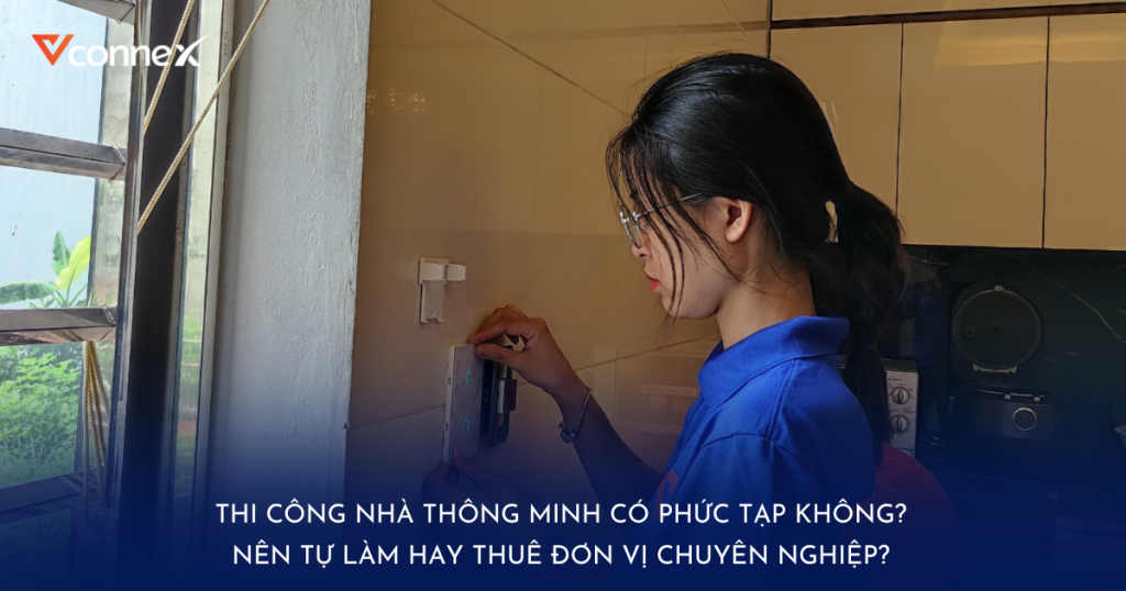 Thi công nhà thông minh có phức tạp không Nên tự làm hay thuê đơn vị chuyên nghiệp