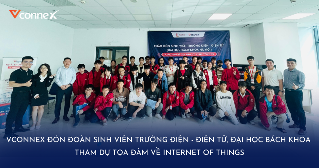 Nhà thông minh Vconnex chào đón đoàn sinh viên Đại học Điện - Điện tử, Đại học Bách Khoa đến tham quan công ty