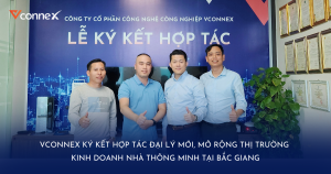 Vconnex ký kết hợp tác đại lý mới, mở rộng thị trường kinh doanh nhà thông minh tại Bắc Giang