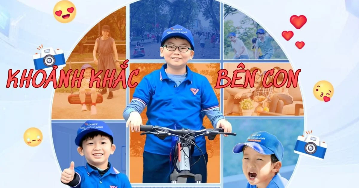 “Smarthome Vconnex – Trọn khoảnh khắc bên con” - Hành trình ghi dấu yêu thương