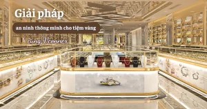 Giai-phap-an-ninh-thong-minh-cho-tiem-vang-cung-Vconnex