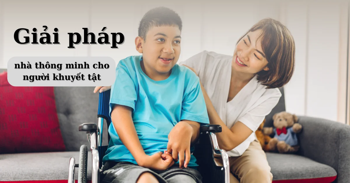 Giải pháp nhà thông minh cho người khuyết tật cùng Vconnex