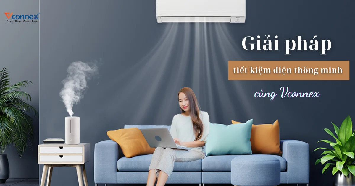 Giải pháp tiết kiệm điện thông minh cùng Vconnex 
