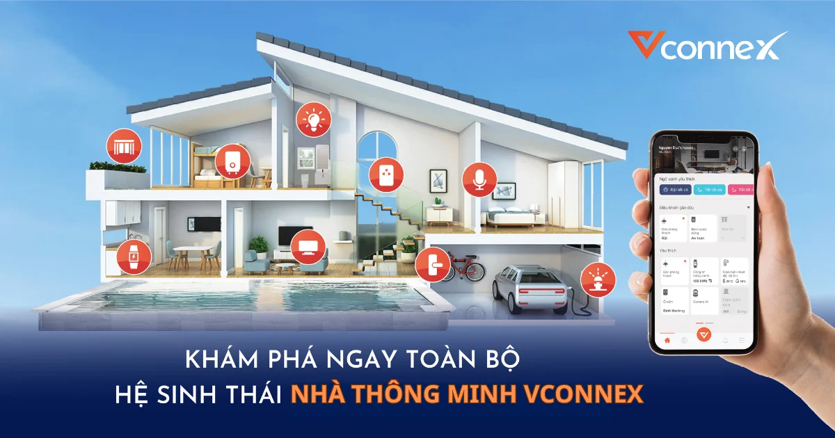 Khám phá ngay toàn bộ hệ sinh thái Nhà thông minh Vconnex