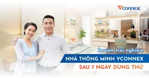 Review-trai-nghiem-nha-thong-minh-Vconnex-sau-7-ngay-dung-thu