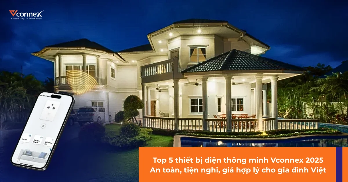 Top 5 thiết bị điện thông minh Vconnex 2025 cho gia đình Việt