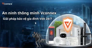 An-ninh-thong-minh-Vconnex-–-Giai-phap-bao-ve-gia-dinh-Viet-24/7