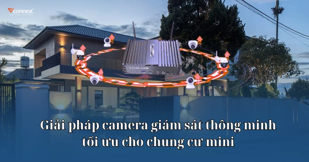 Camera-giam-sat-thong-minh-–-Giai-phap-toi-uu-cho-chung-cu-mini-tu-Vconnex