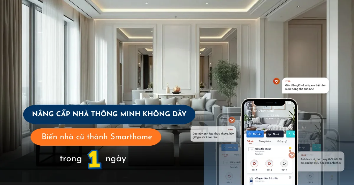 Nâng cấp nhà thông minh không dây: Biến nhà cũ thành Smart home trong 1 ngày