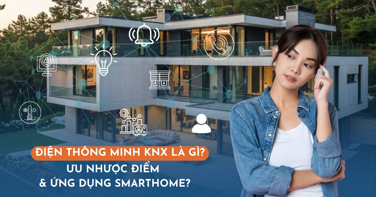 ĐIỆN THÔNG MINH KNX LÀ GÌ? ƯU NHƯỢC ĐIỂM & ỨNG DỤNG SMARTHOME?