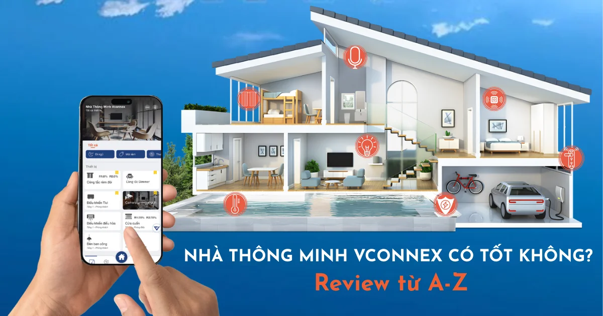 NHÀ THÔNG MINH VCONNEX CÓ TỐT KHÔNG? REVIEW TỪ A - Z