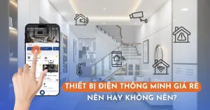 thiet-bi-dien-thong-minh-gia-re-nen-hay-khong-nen