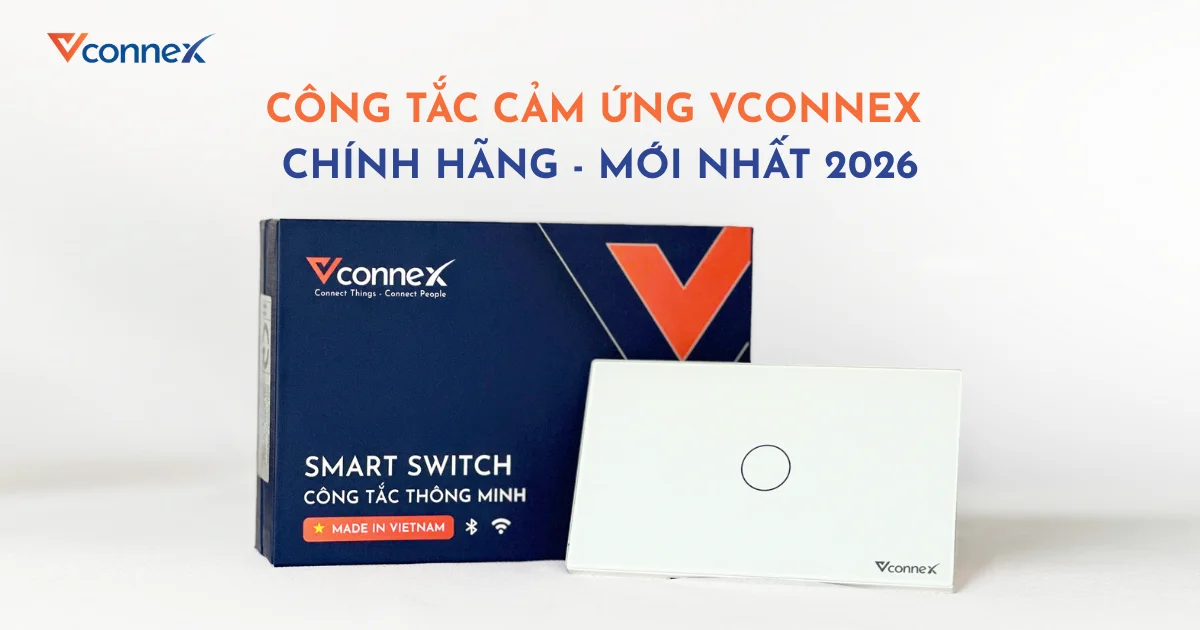 CÔNG TẮC CẢM ỨNG VCONNEX - CHÍNH HÃNG - MỚI NHẤT 2026