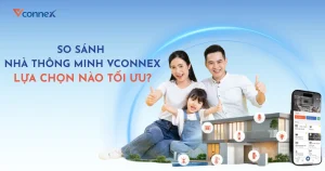 so-sanh-nha-thong-minh-vconnex-lua-chon-nao-de-toi-uu