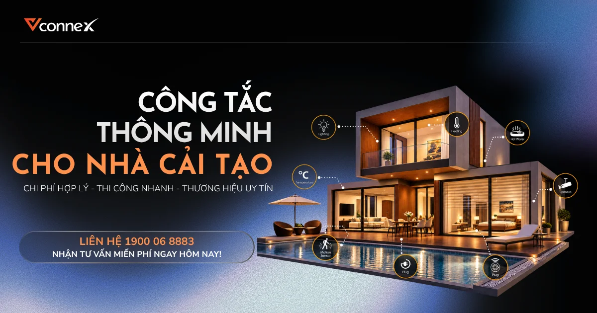 CÔNG TẮC THÔNG MINH CHO NHÀ CẢI TẠO - CHI PHÍ HỢP LÝ, THI CÔNG NHANH