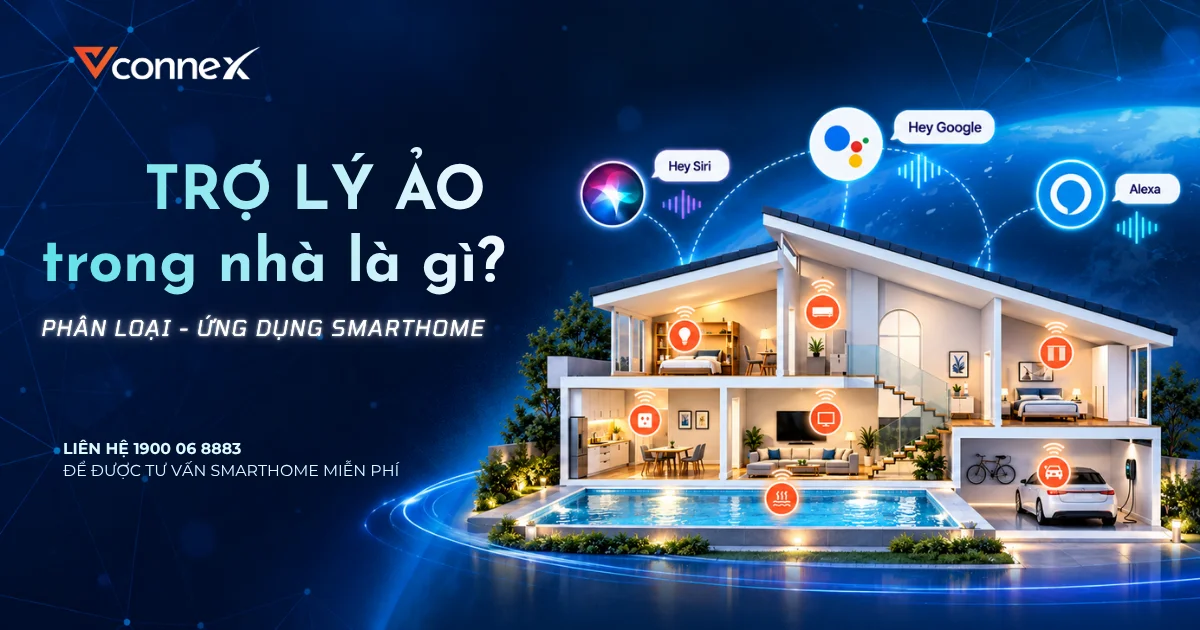 Trợ lý ảo trong nhà là gì? Phân loại và ứng dụng trong Smarthome