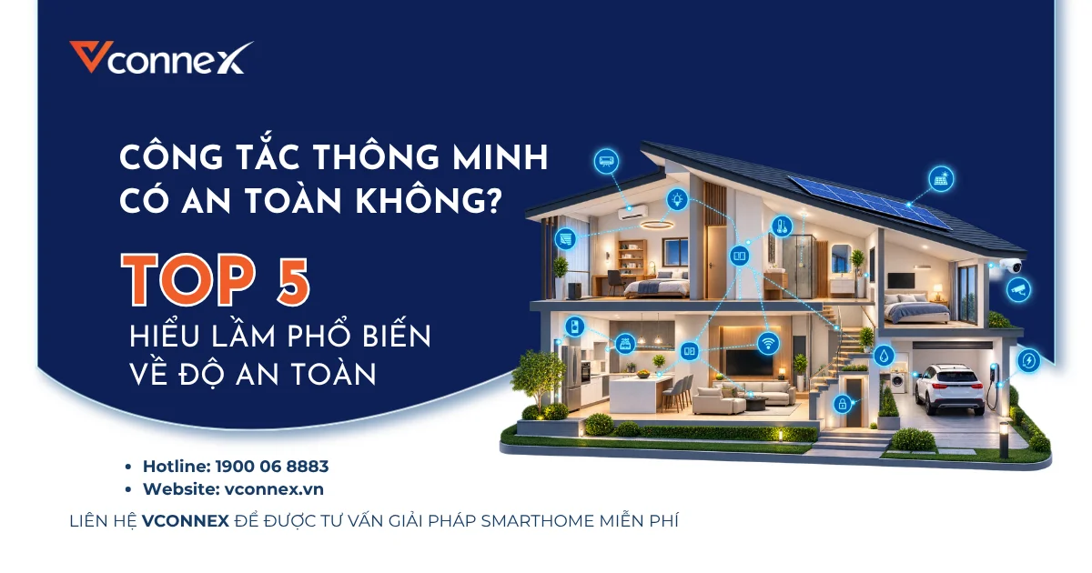 Công tắc thông minh có an toàn không? Top 5 hiểu lầm phổ biến