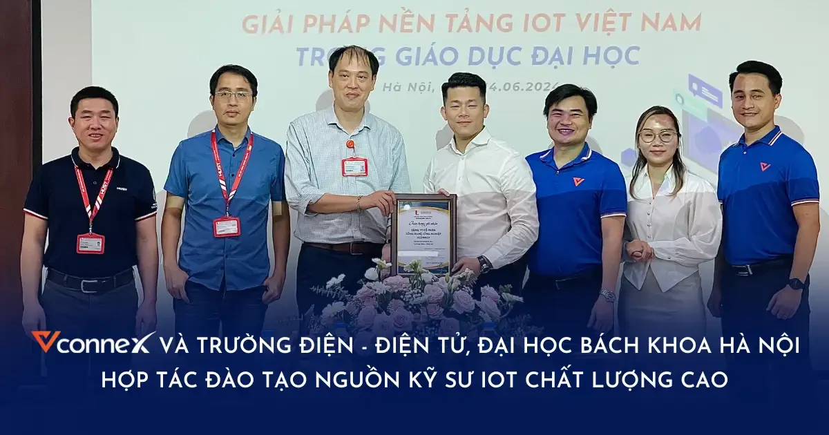 Vconnex và Trường Điện - Điện tử, Đại học Bách Khoa Hà Nội hợp tác đào tạo nguồn kỹ sư IoT chất lượng cao