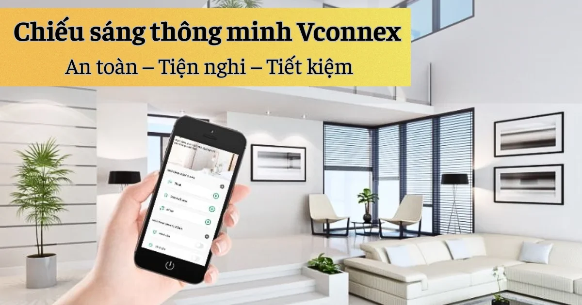 Chiếu sáng thông minh Vconnex An toàn – Tiện nghi – Tiết kiệm