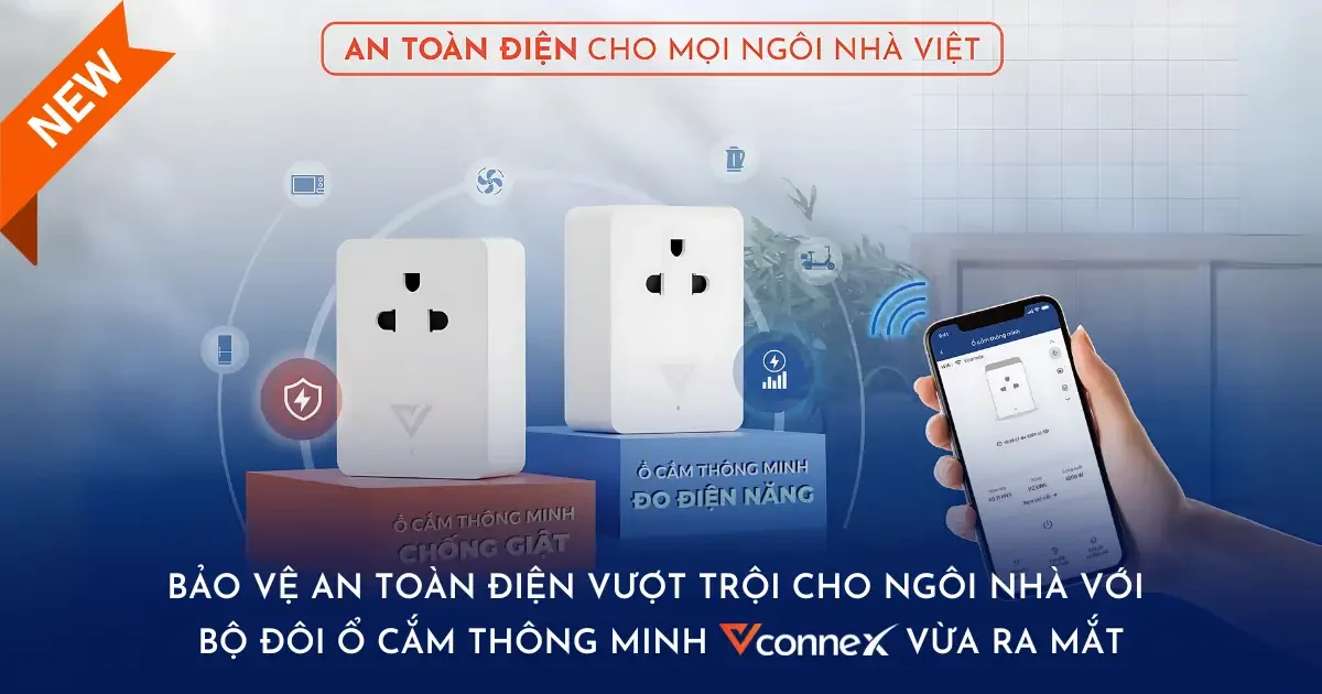 Bảo vệ An toàn điện vượt trội cho ngôi nhà với Bộ đôi Ổ cắm thông minh Vconnex vừa ra mắt