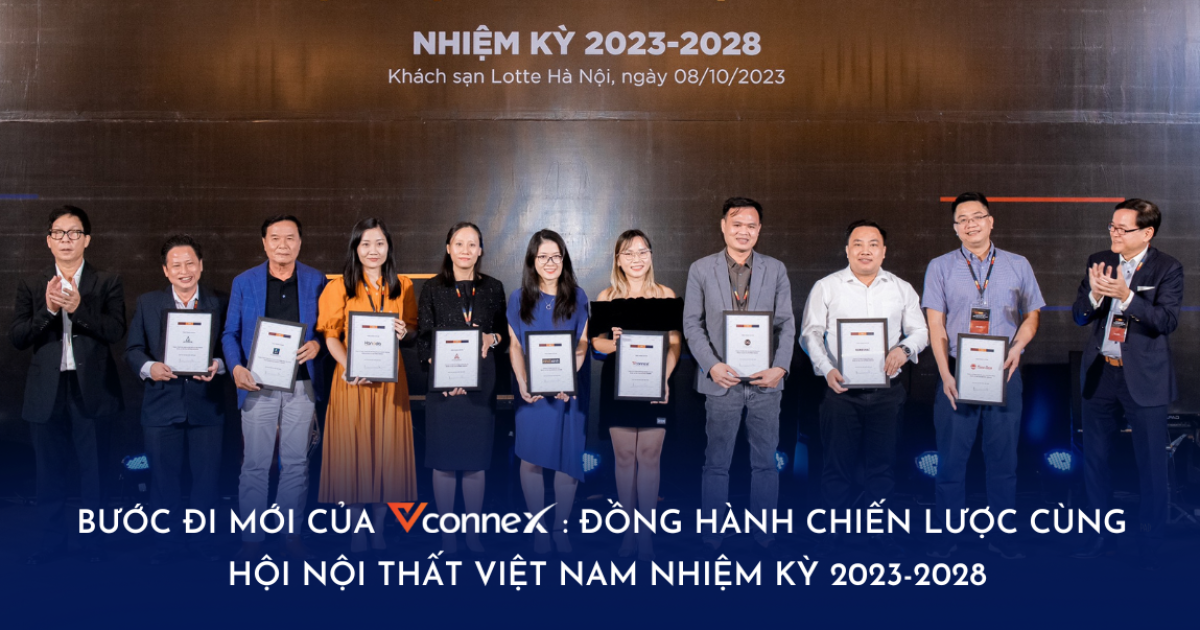 Bước đi mới của Vconnex: Đồng hành chiến lược cùng Hội Nội Thất Việt Nam nhiệm kỳ 2023-2028