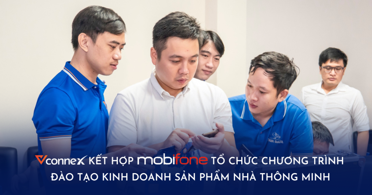 Vconnex kết hợp MobiFone tổ chức chương trình đào tạo kinh doanh sản phẩm Nhà thông minh