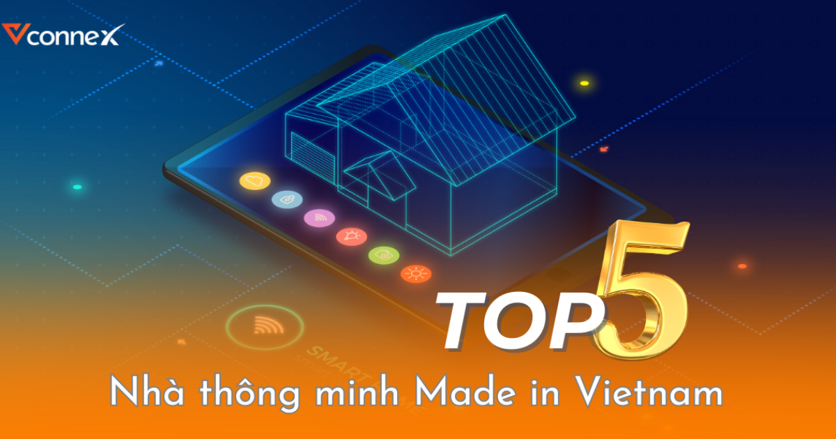 Top 5 thương hiệu nhà thông minh Made in Vietnam tốt nhất