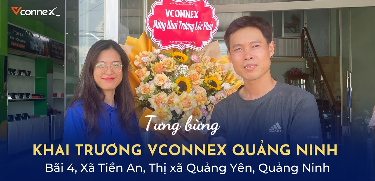 TƯNG BỪNG KHAI TRƯƠNG NHÀ PHÂN PHỐI CHÍNH HÃNG MỚI VCONNEX TẠI QUẢNG NINH